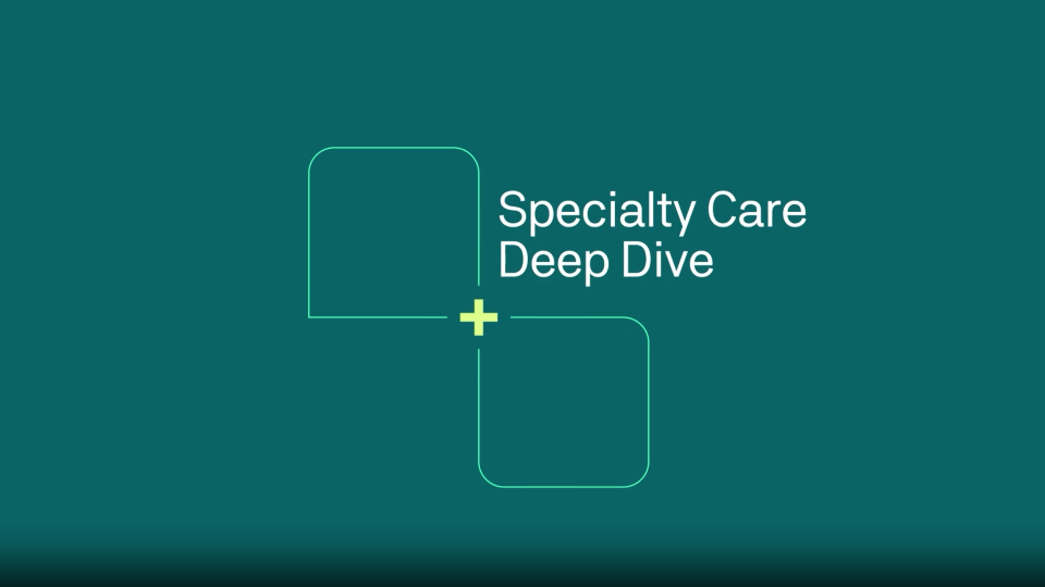 Green graphic banner that reads "Specialty Care Deep Dive" 